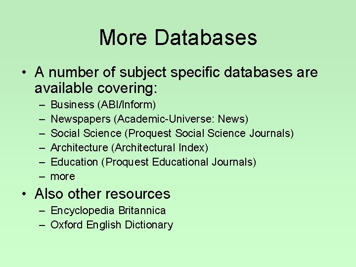 More Databases • A number of subject specific databases are available covering: – –