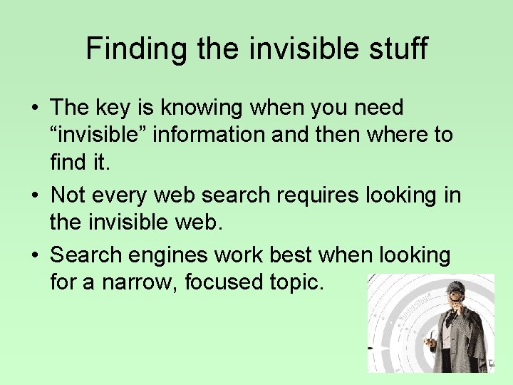 Finding the invisible stuff • The key is knowing when you need “invisible” information