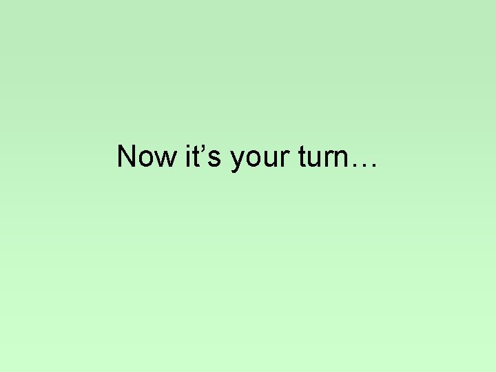 Now it’s your turn… 