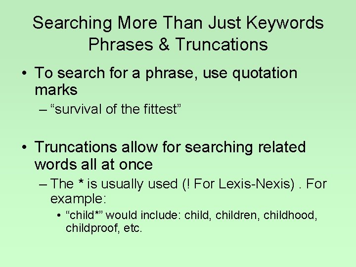 Searching More Than Just Keywords Phrases & Truncations • To search for a phrase,