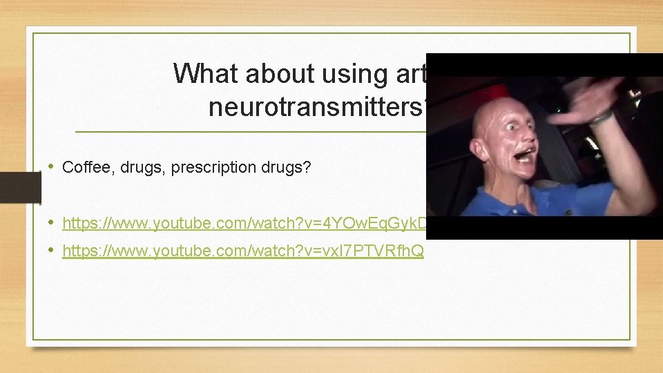 What about using artificial neurotransmitters? ? • Coffee, drugs, prescription drugs? • https: //www.