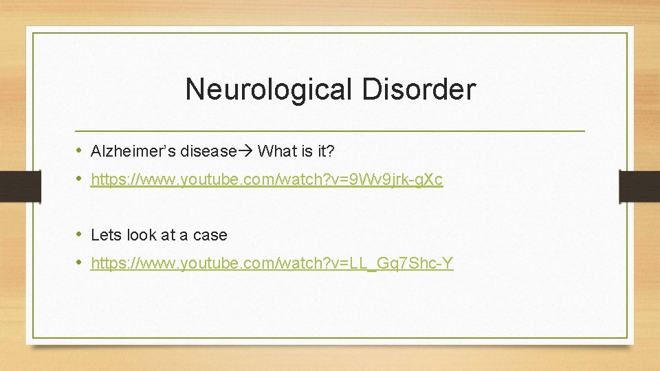 Neurological Disorder • Alzheimer’s disease What is it? • https: //www. youtube. com/watch? v=9