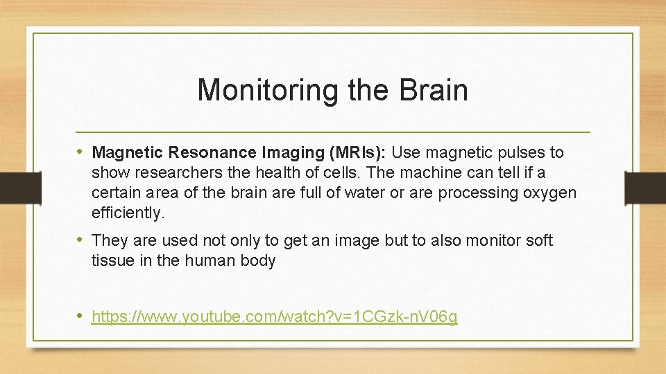 Monitoring the Brain • Magnetic Resonance Imaging (MRIs): Use magnetic pulses to show researchers