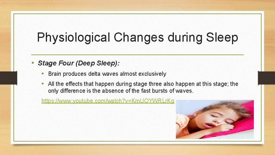 Physiological Changes during Sleep • Stage Four (Deep Sleep): • Brain produces delta waves