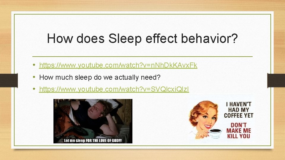 How does Sleep effect behavior? • https: //www. youtube. com/watch? v=n. Nh. Dk. KAvx.
