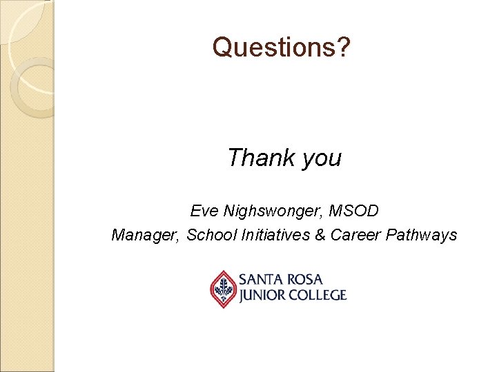 Questions? Thank you Eve Nighswonger, MSOD Manager, School Initiatives & Career Pathways 