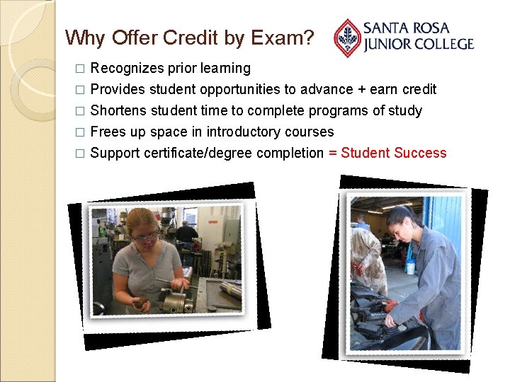 Why Offer Credit by Exam? Recognizes prior learning � Provides student opportunities to advance