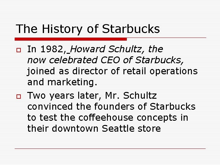 The History of Starbucks o o In 1982, Howard Schultz, the now celebrated CEO