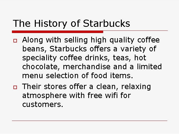 The History of Starbucks o o Along with selling high quality coffee beans, Starbucks