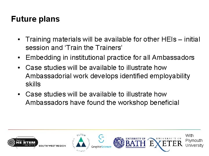 Future plans • Training materials will be available for other HEIs – initial session