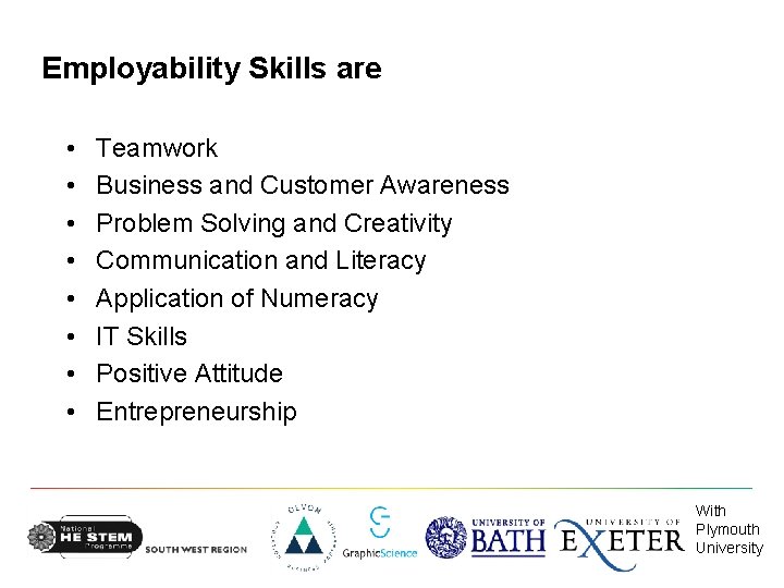 Employability Skills are • • Teamwork Business and Customer Awareness Problem Solving and Creativity