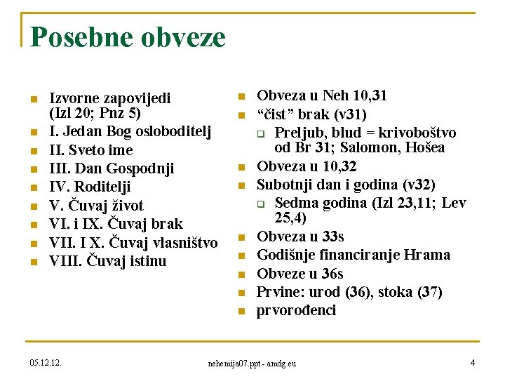 Posebne obveze n n n n n Izvorne zapovijedi (Izl 20; Pnz 5) I.