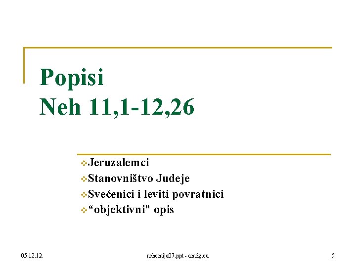 Popisi Neh 11, 1 -12, 26 v. Jeruzalemci v. Stanovništvo Judeje v. Svećenici i