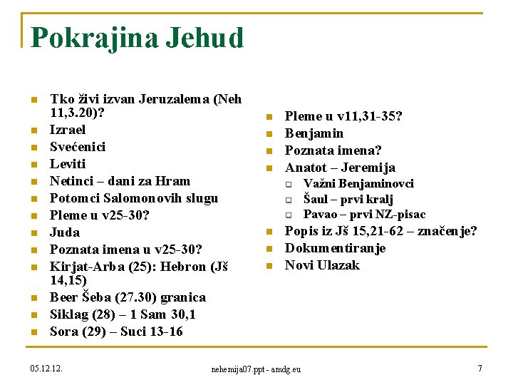 Pokrajina Jehud n n n n Tko živi izvan Jeruzalema (Neh 11, 3. 20)?