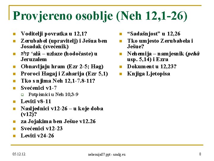 Provjereno osoblje (Neh 12, 1 -26) n n n n Voditelji povratka u 12,