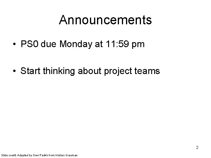 Announcements • PS 0 due Monday at 11: 59 pm • Start thinking about