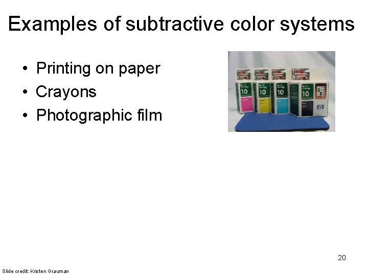 Examples of subtractive color systems • Printing on paper • Crayons • Photographic film