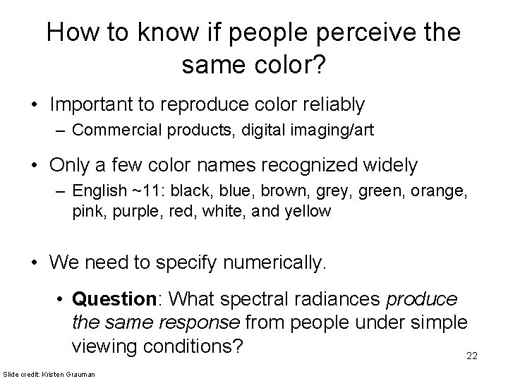 How to know if people perceive the same color? • Important to reproduce color