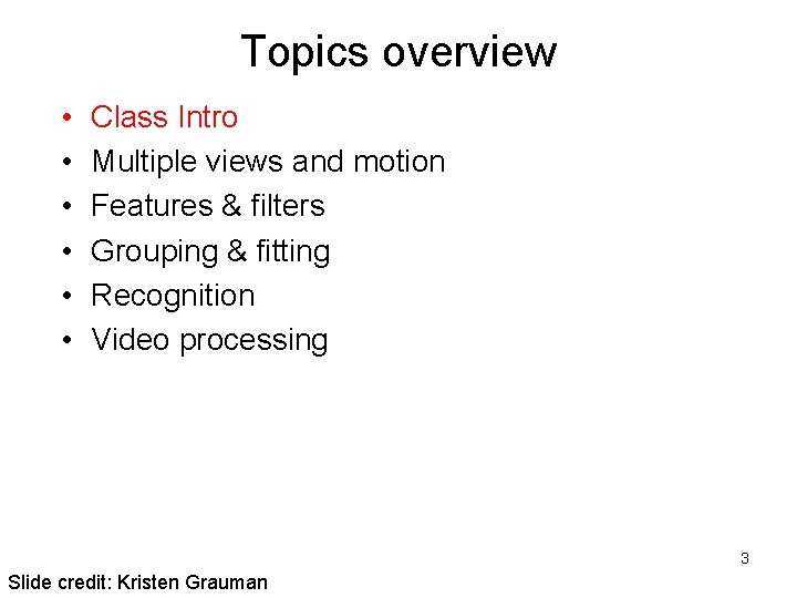 Topics overview • • • Class Intro Multiple views and motion Features & filters