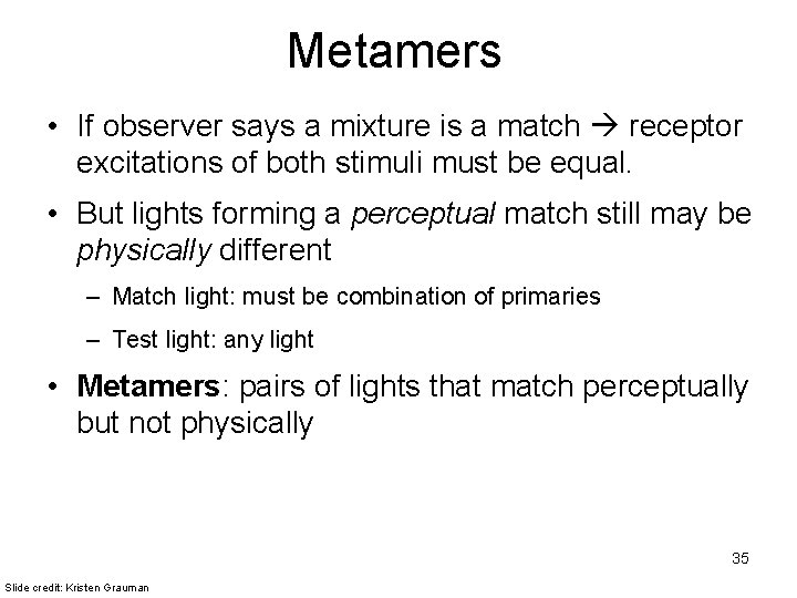 Metamers • If observer says a mixture is a match receptor excitations of both