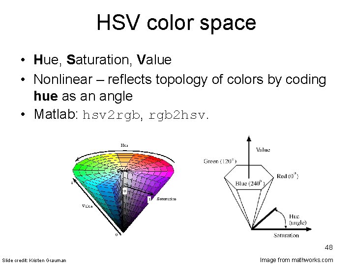 HSV color space • Hue, Saturation, Value • Nonlinear – reflects topology of colors