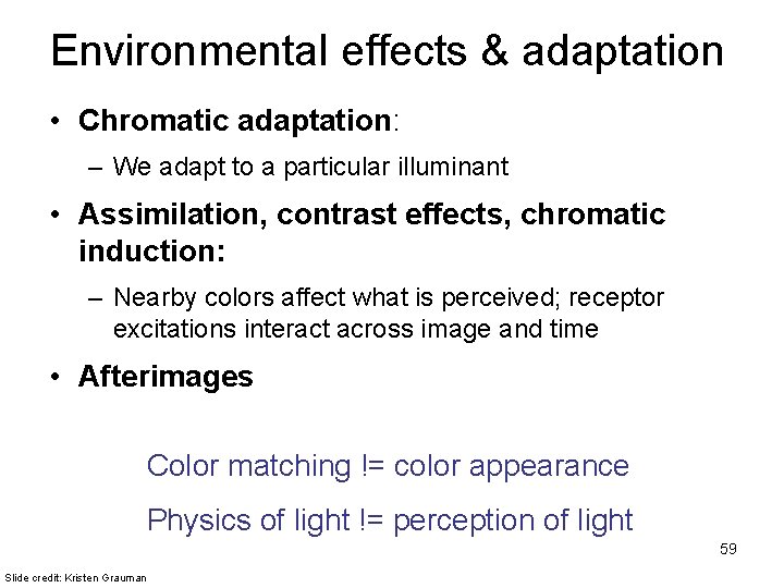 Environmental effects & adaptation • Chromatic adaptation: – We adapt to a particular illuminant