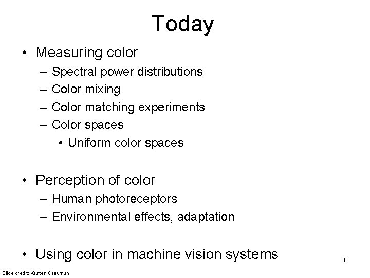Today • Measuring color – – Spectral power distributions Color mixing Color matching experiments