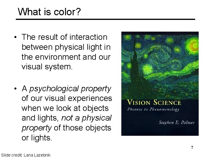 What is color? • The result of interaction between physical light in the environment