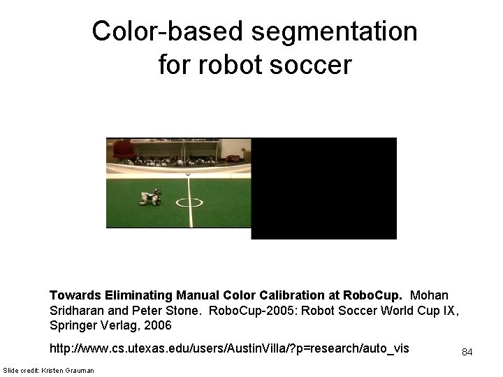 Color-based segmentation for robot soccer Towards Eliminating Manual Color Calibration at Robo. Cup. Mohan