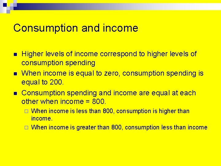 Consumption and income n n n Higher levels of income correspond to higher levels