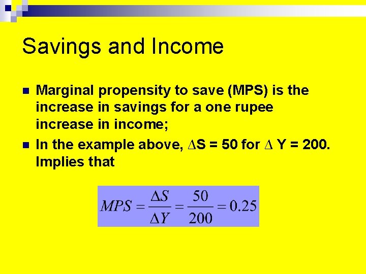 Savings and Income n n Marginal propensity to save (MPS) is the increase in