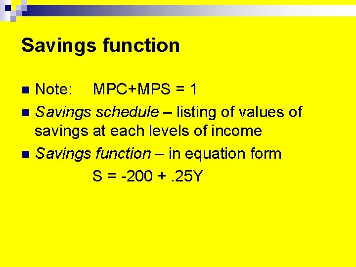 Savings function Note: MPC+MPS = 1 n Savings schedule – listing of values of