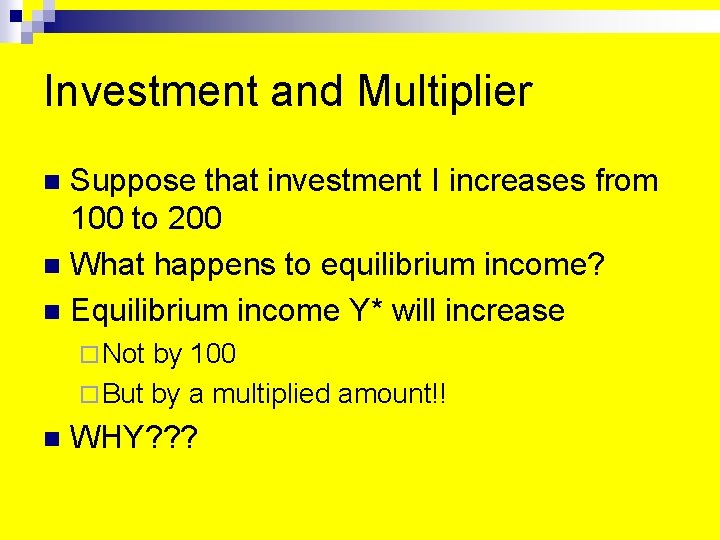 Investment and Multiplier Suppose that investment I increases from 100 to 200 n What