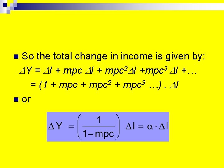 So the total change in income is given by: Y = I + mpc