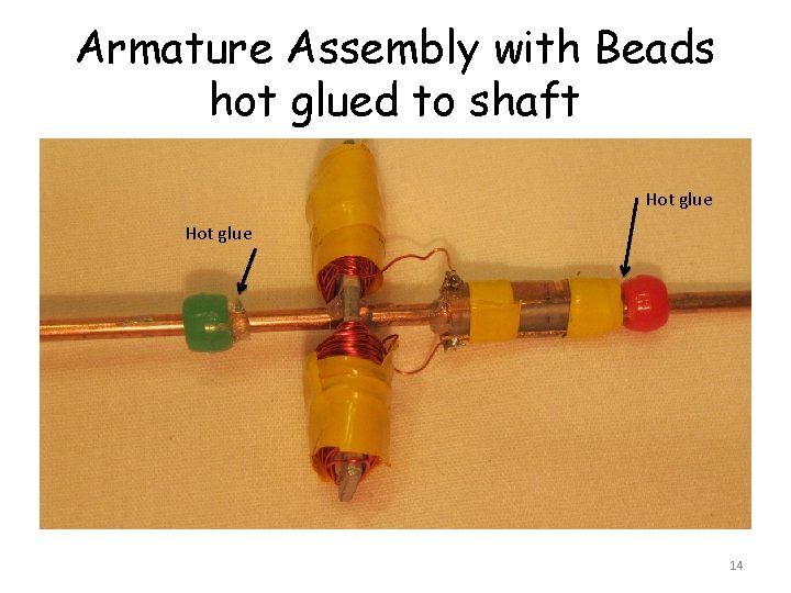 Armature Assembly with Beads hot glued to shaft Hot glue 14 