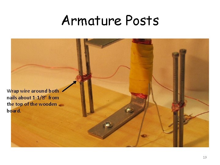 Armature Posts Wrap wire around both nails about 1 -1/8” from the top of