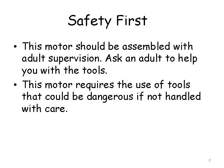 Safety First • This motor should be assembled with adult supervision. Ask an adult