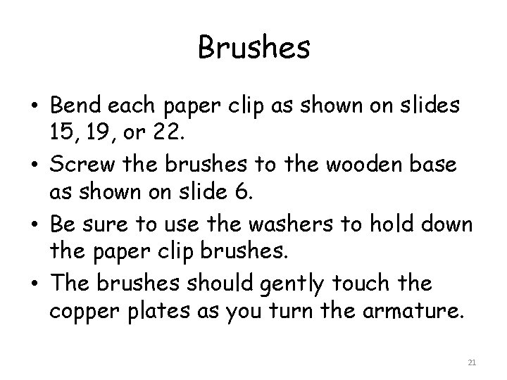 Brushes • Bend each paper clip as shown on slides 15, 19, or 22.