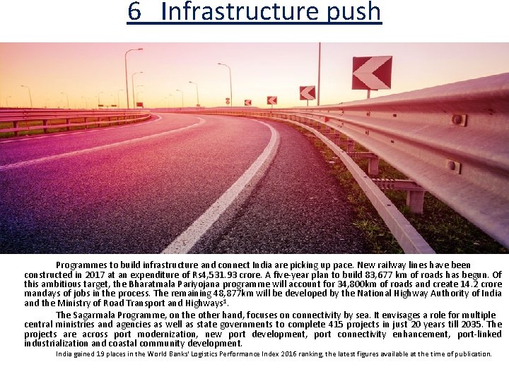 6 Infrastructure push Programmes to build infrastructure and connect India are picking up pace.