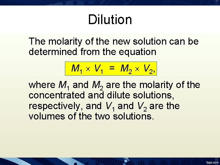 Dilution The molarity of the new solution can be determined from the equation M