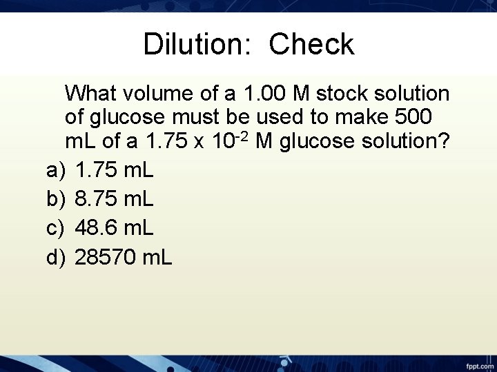 Dilution: Check What volume of a 1. 00 M stock solution of glucose must
