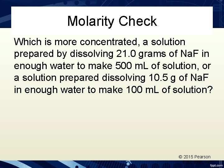 Molarity Check Which is more concentrated, a solution prepared by dissolving 21. 0 grams