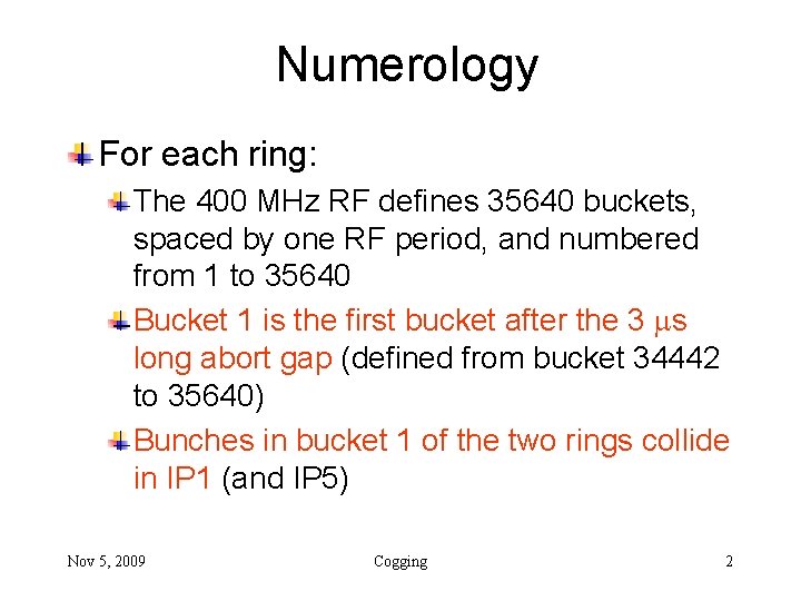 Numerology For each ring: The 400 MHz RF defines 35640 buckets, spaced by one