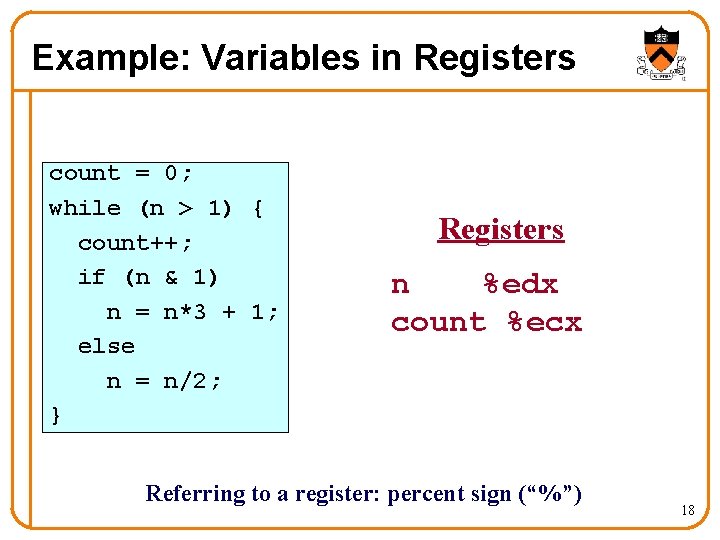 Example: Variables in Registers count = 0; while (n > 1) { count++; if