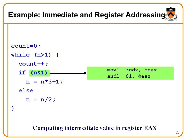 Example: Immediate and Register Addressing count=0; while (n>1) { count++; if (n&1) n =