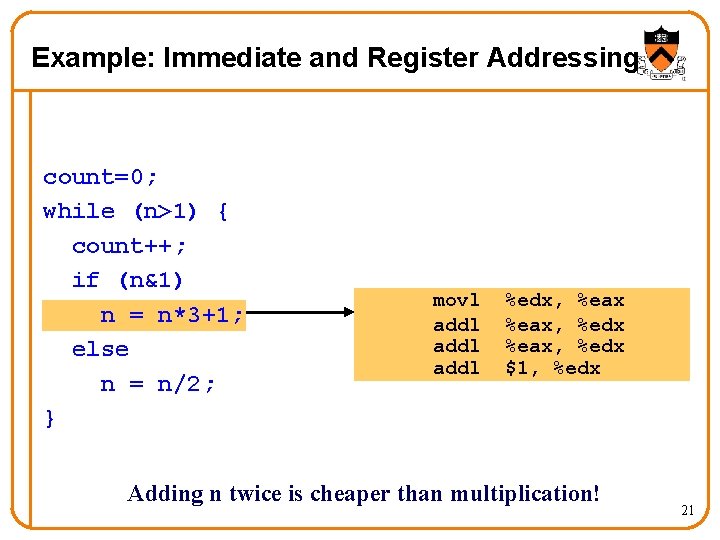 Example: Immediate and Register Addressing count=0; while (n>1) { count++; if (n&1) n =