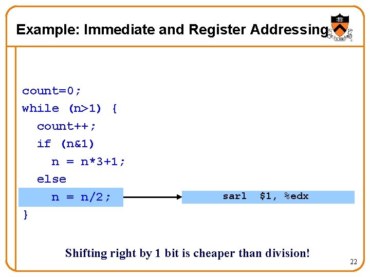 Example: Immediate and Register Addressing count=0; while (n>1) { count++; if (n&1) n =