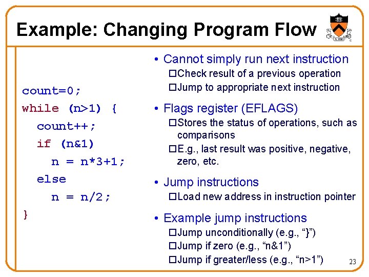 Example: Changing Program Flow • Cannot simply run next instruction count=0; while (n>1) {