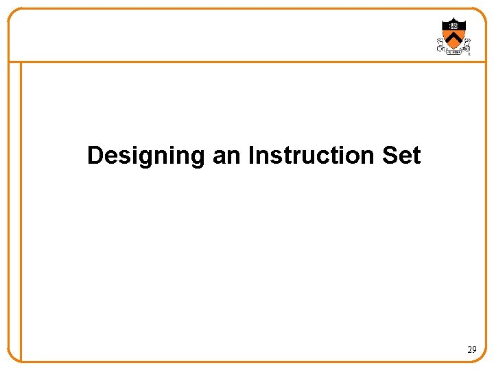 Designing an Instruction Set 29 