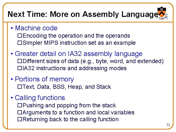 Next Time: More on Assembly Language • Machine code o. Encoding the operation and